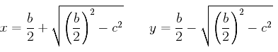 x = b/2 + sqrt((b squared)/4 - c squared), y = b/2 - sqrt((b squared)/4 - c squared)